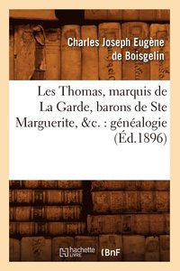 bokomslag Les Thomas, Marquis de la Garde, Barons de Ste Marguerite, &C.: Genealogie (Ed.1896)