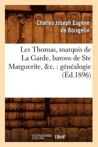 bokomslag Les Thomas, Marquis de la Garde, Barons de Ste Marguerite, &C.: Généalogie (Éd.1896)