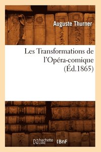 bokomslag Les Transformations de l'Opera-Comique, (Ed.1865)