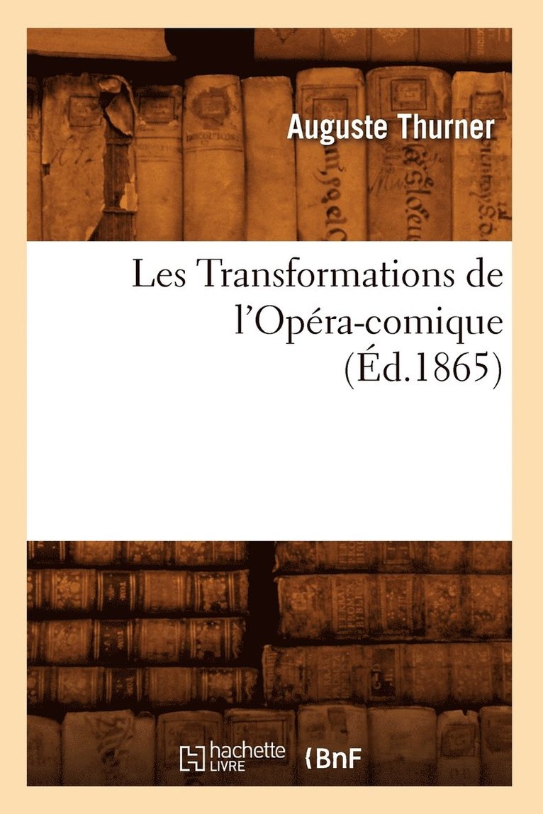 Les Transformations de l'Opera-Comique, (Ed.1865) 1