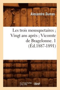 bokomslag Les Trois Mousquetaires Vingt ANS Aprs Vicomte de Bragelonne. 1 (d.1887-1891)