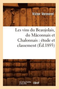 bokomslag Les Vins Du Beaujolais, Du Mconnais Et Chalonnais: tude Et Classement (d.1893)