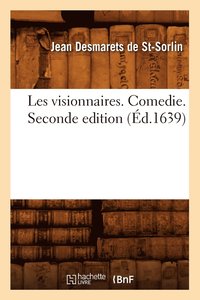 bokomslag Les Visionnaires . Comedie. Seconde Edition (Éd.1639)