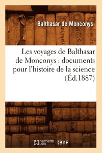 bokomslag Les Voyages de Balthasar de Monconys: Documents Pour l'Histoire de la Science (d.1887)