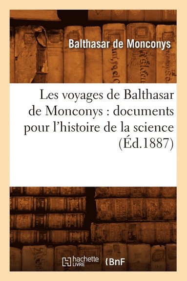 bokomslag Les Voyages de Balthasar de Monconys: Documents Pour l'Histoire de la Science (d.1887)