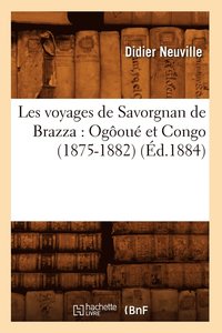 bokomslag Les Voyages de Savorgnan de Brazza: Ogou Et Congo (1875-1882) (d.1884)