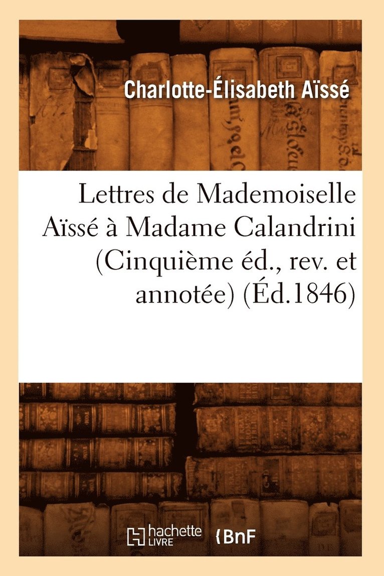 Lettres de Mademoiselle Ass  Madame Calandrini (Cinquime d., Rev. Et Annote) (d.1846) 1