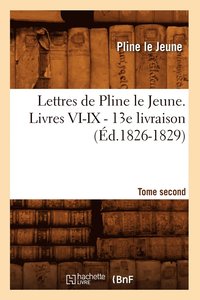 bokomslag Lettres de Pline Le Jeune. Tome Second. Livres VI-IX. - 13e Livraison (d.1826-1829)