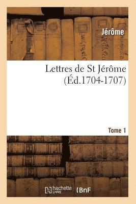 Lettres de St Jrme. Tome 1 (d.1704-1707) 1