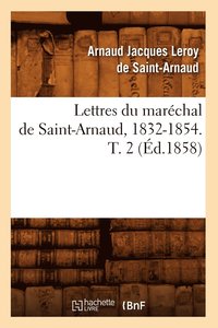 bokomslag Lettres Du Marchal de Saint-Arnaud, 1832-1854. T. 2 (d.1858)