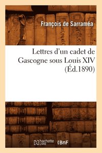 bokomslag Lettres d'Un Cadet de Gascogne Sous Louis XIV (d.1890)