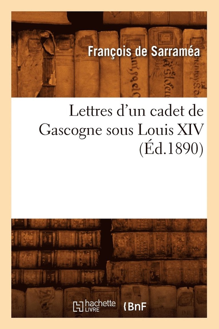 Lettres d'Un Cadet de Gascogne Sous Louis XIV (d.1890) 1