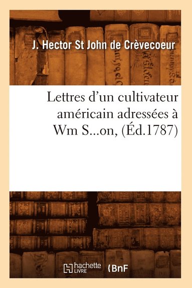bokomslag Lettres d'un cultivateur américain adressées à Wm S...on (Éd.1787)