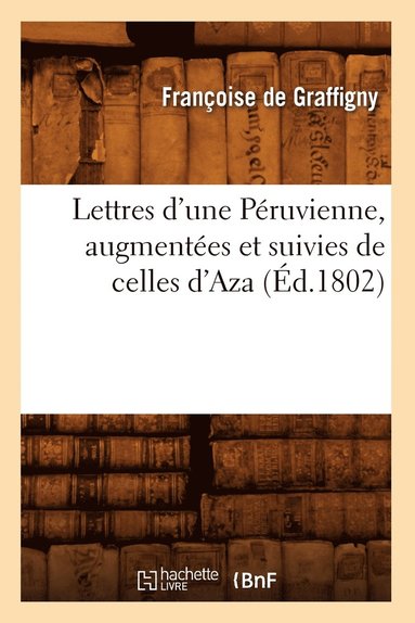 bokomslag Lettres d'Une Pruvienne, Augmentes Et Suivies de Celles d'Aza (d.1802)