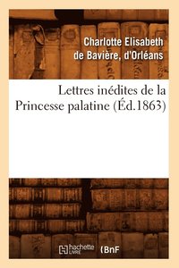bokomslag Lettres Inédites de la Princesse Palatine (Éd.1863)