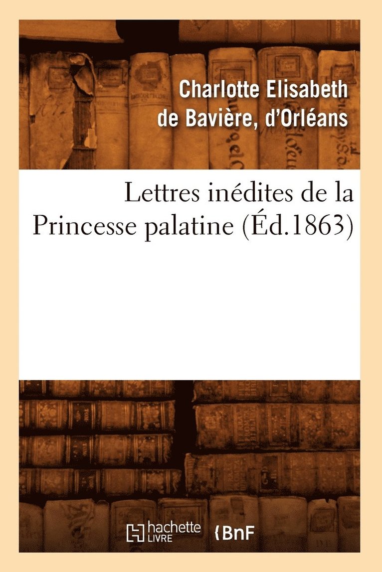 Lettres Inedites de la Princesse Palatine (Ed.1863) 1