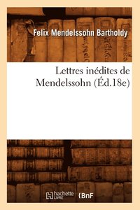 bokomslag Lettres Inédites de Mendelssohn (Éd.18e)