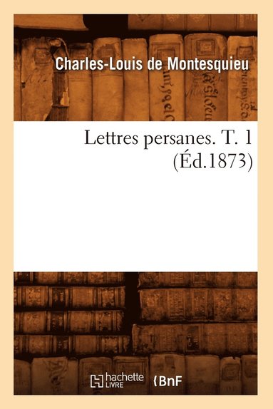 bokomslag Lettres Persanes. T. 1 (Éd.1873)