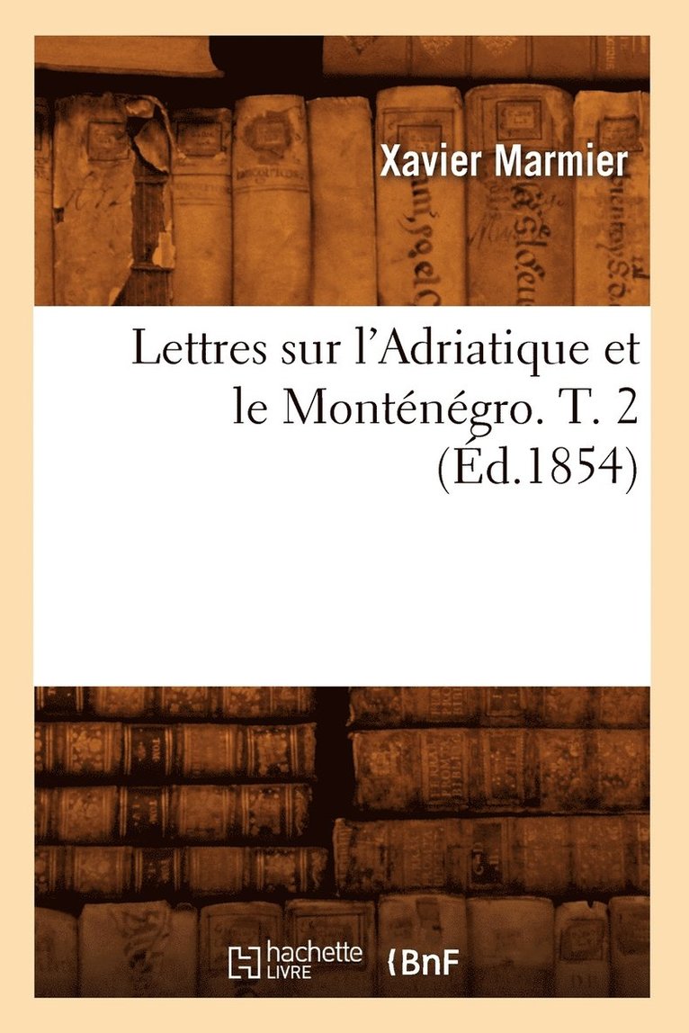 Xavier Marmier, MARMIER X - Lettres Sur l'Adriatique Et Le Monténégro. T. 2 (Éd.1854), Häftad