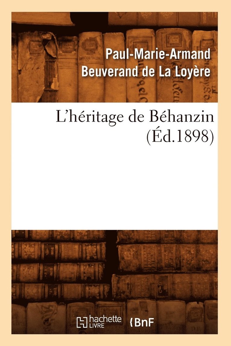 Paul-Marie-Armand Beuverand de la Loyère, Paul-Marie-Arman Beuverand de la Loyère, BEUVERAND DE LA LOYERE P - L'Héritage de Béhanzin (Éd.1898), Häftad