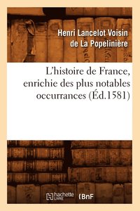 bokomslag L'Histoire de France, Enrichie Des Plus Notables Occurrances (Ed.1581)