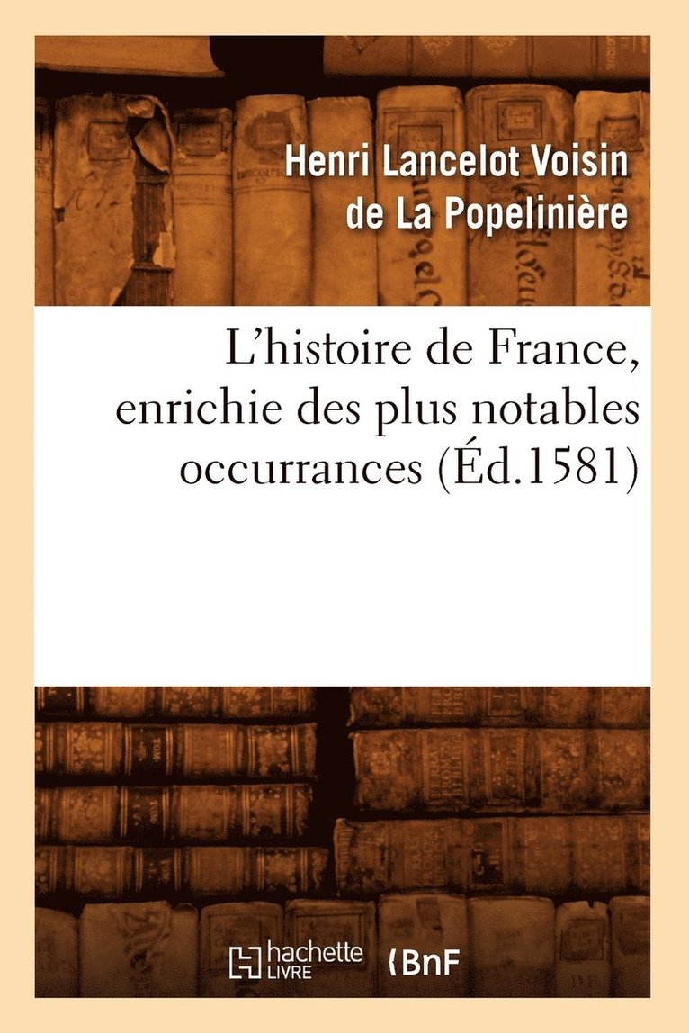 L'Histoire de France, Enrichie Des Plus Notables Occurrances (Ed.1581) 1