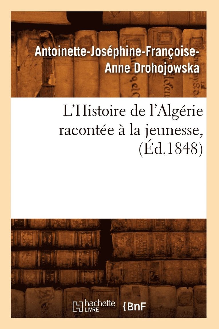 L'Histoire de l'Algrie Raconte  La Jeunesse, (d.1848) 1