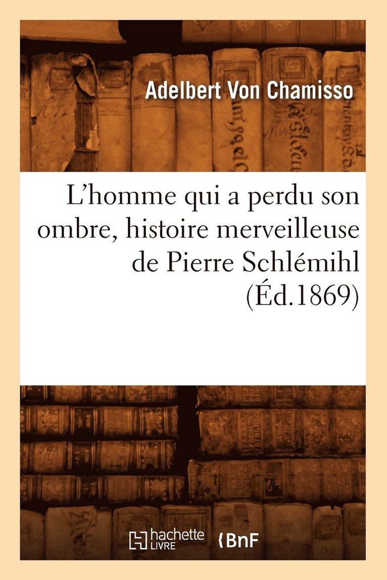 Adelbert de Chamisso, VON CHAMISSO A - L'Homme Qui a Perdu Son Ombre, Histoire Merveilleuse de Pierre Schlémihl (Éd.1869), Häftad