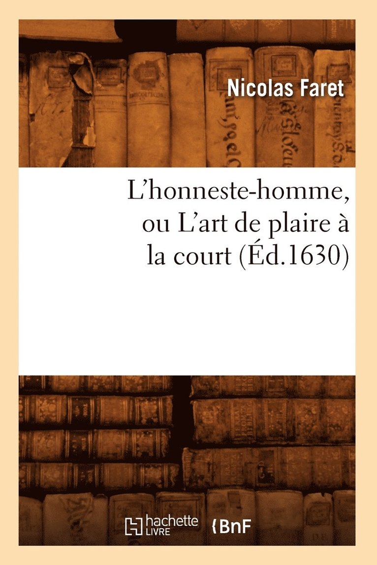 L'Honneste-Homme, Ou l'Art de Plaire  La Court (d.1630) 1