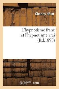 bokomslag L'Hypnotisme Franc Et l'Hypnotisme Vrai (d.1898)