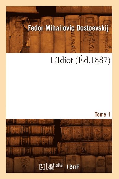 bokomslag L'Idiot. Tome 1 (d.1887)