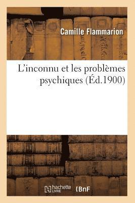 L'Inconnu Et Les Problmes Psychiques (d.1900) 1