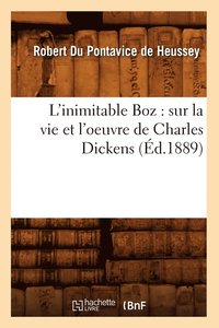 bokomslag L'Inimitable Boz: Sur La Vie Et l'Oeuvre de Charles Dickens (d.1889)