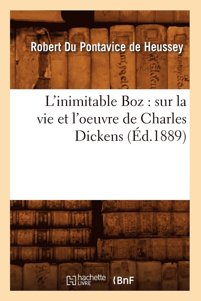 L'Inimitable Boz: Sur La Vie Et l'Oeuvre de Charles Dickens (d.1889) 1