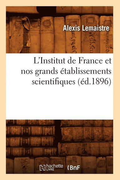 bokomslag L'Institut de France Et Nos Grands tablissements Scientifiques (d.1896)