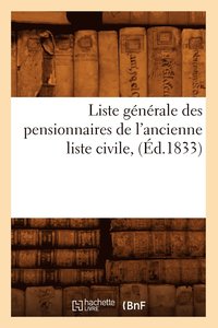 bokomslag Liste Générale Des Pensionnaires de l'Ancienne Liste Civile, (Éd.1833)