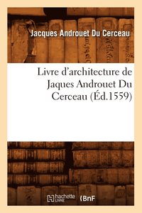 bokomslag Livre d'Architecture de Jaques Androuet Du Cerceau, (d.1559)