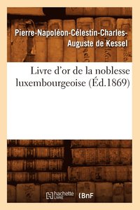 bokomslag Livre d'Or de la Noblesse Luxembourgeoise, (d.1869)