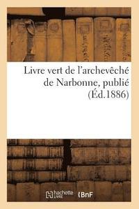 bokomslag Livre Vert de l'Archeveche de Narbonne, Publie (Ed.1886)