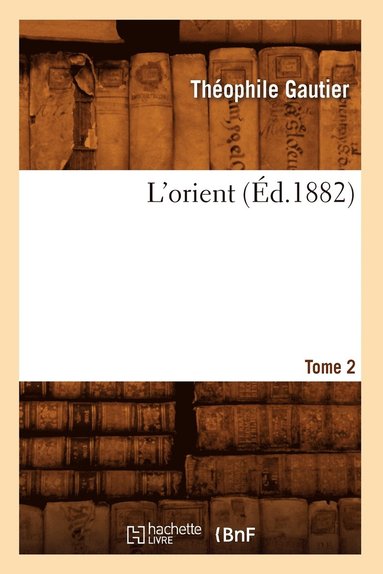 bokomslag L'Orient. Tome 2 (Éd.1882)