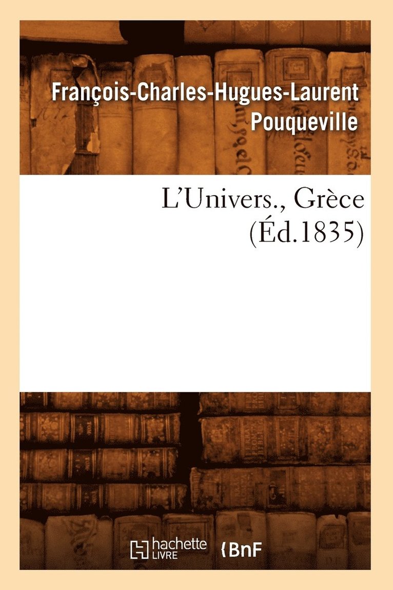 François-Charles-Hugues-Laurent Pouqueville, François-Charles-Hugues-Lau Pouqueville, POUQUEVILLE F C H L - L'Univers., Grèce (Éd.1835), Häftad