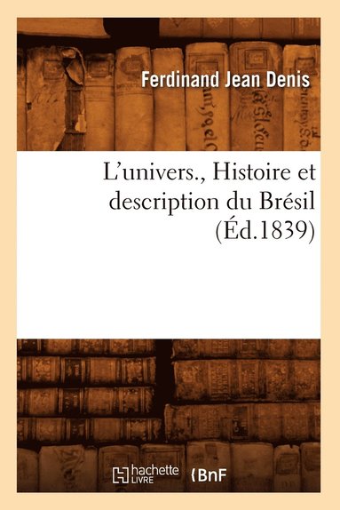 bokomslag L'Univers., Histoire Et Description Du Brsil (d.1839)