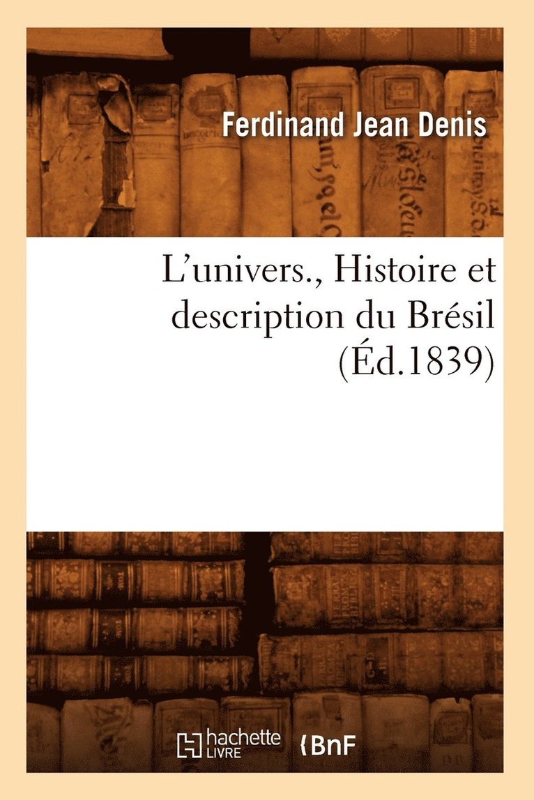 L'Univers., Histoire Et Description Du Brsil (d.1839) 1