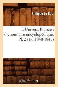 bokomslag L'Univers. France: Dictionnaire Encyclopdique. Pl. 2 (d.1840-1845)