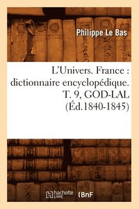 bokomslag L'Univers. France: Dictionnaire Encyclopdique. T. 9, God-Lal (d.1840-1845)