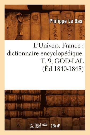 bokomslag L'Univers. France: Dictionnaire Encyclopédique. T. 9, God-Lal (Éd.1840-1845)