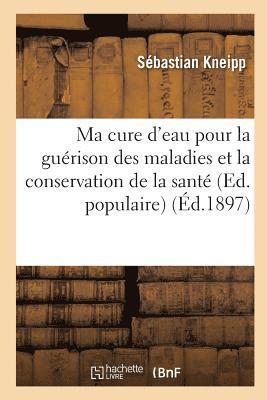 Ma cure d'eau pour la gurison des maladies et la conservation de la sant (Ed. populaire) (d.1897) 1