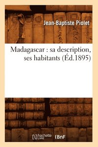 bokomslag Madagascar: Sa Description, Ses Habitants (d.1895)