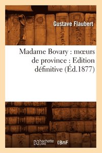 bokomslag Madame Bovary: Moeurs de Province: Edition Dfinitive (d.1877)