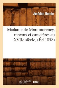 bokomslag Madame de Montmorency, Moeurs Et Caractres Au Xviie Sicle, (d.1858)